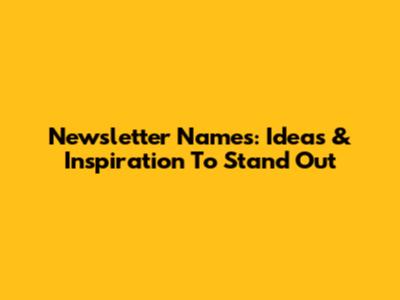 Newsletter Names: Ideas & Inspiration To Stand Out