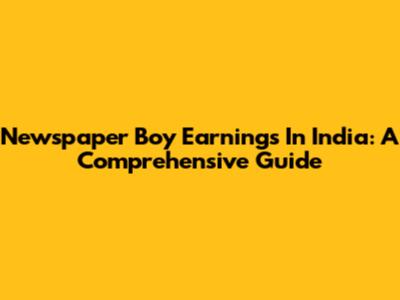 Newspaper Boy Earnings In India: A Comprehensive Guide