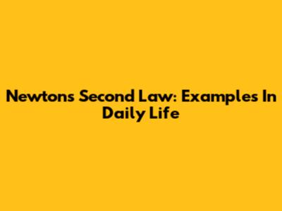 Newton's Second Law: Examples In Daily Life