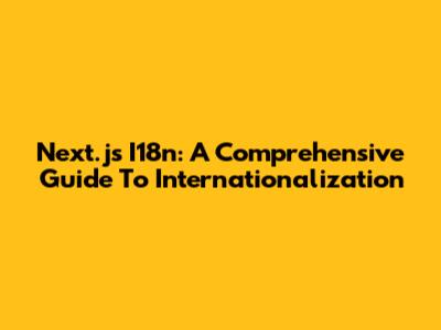 Next.js I18n: A Comprehensive Guide To Internationalization