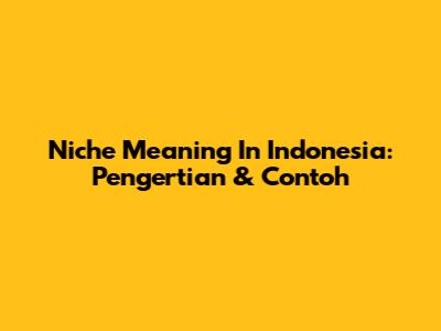 Niche Meaning In Indonesia: Pengertian & Contoh