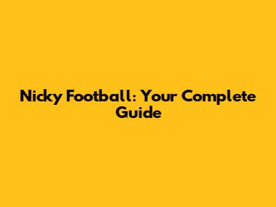 Nicky Football: Your Complete Guide