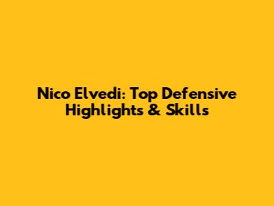 Nico Elvedi: Top Defensive Highlights & Skills