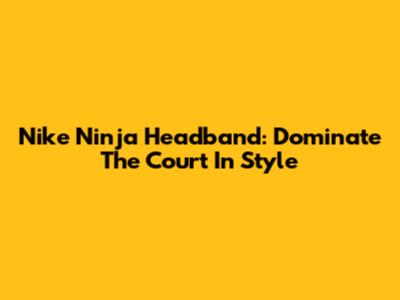 Nike Ninja Headband: Dominate The Court In Style