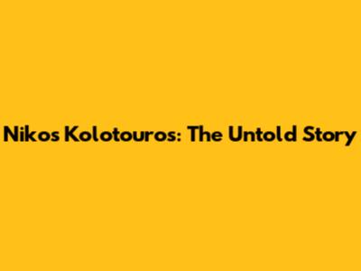 Nikos Kolotouros: The Untold Story