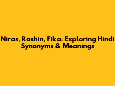 Niras, Rashin, Fika: Exploring Hindi Synonyms & Meanings