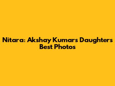Nitara: Akshay Kumar's Daughter's Best Photos