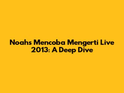 Noah's 'Mencoba Mengerti' Live 2013: A Deep Dive