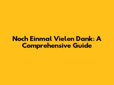 Noch Einmal Vielen Dank: A Comprehensive Guide