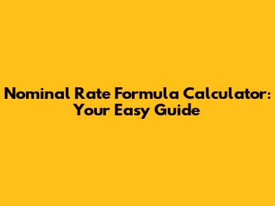 Nominal Rate Formula Calculator: Your Easy Guide