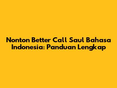 Nonton Better Call Saul Bahasa Indonesia: Panduan Lengkap