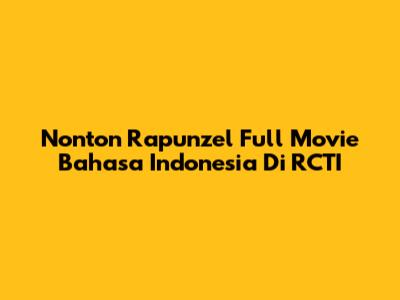 Nonton Rapunzel Full Movie Bahasa Indonesia Di RCTI
