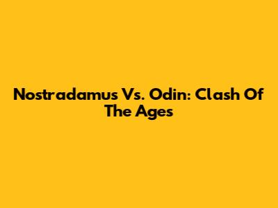 Nostradamus Vs. Odin: Clash Of The Ages