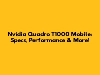 Nvidia Quadro T1000 Mobile: Specs, Performance & More!