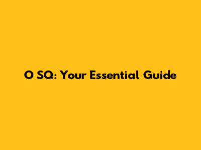 O SQ: Your Essential Guide