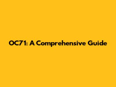 OC71: A Comprehensive Guide