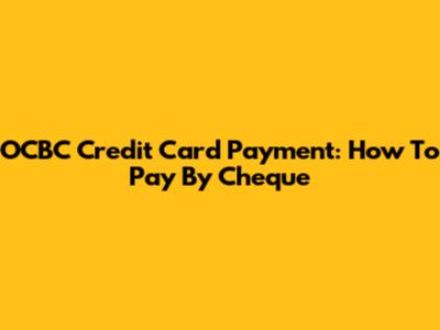 OCBC Credit Card Payment: How To Pay By Cheque