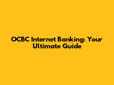 OCBC Internet Banking: Your Ultimate Guide