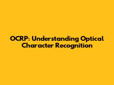 OCRP: Understanding Optical Character Recognition