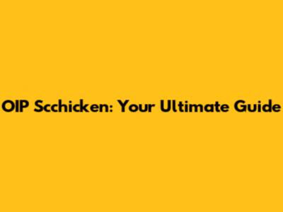 OIP Scchicken: Your Ultimate Guide