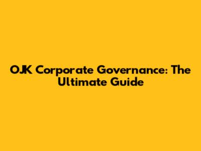 OJK Corporate Governance: The Ultimate Guide