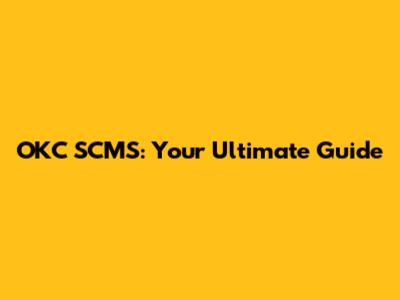OKC SCMS: Your Ultimate Guide