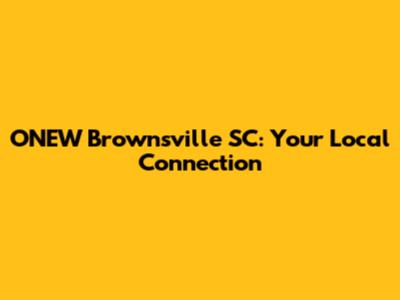 ONEW Brownsville SC: Your Local Connection