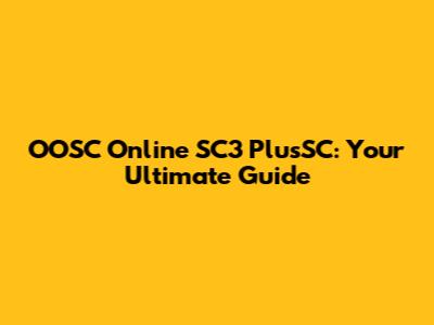 OOSC Online SC3 PlusSC: Your Ultimate Guide