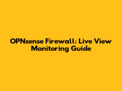 OPNsense Firewall: Live View Monitoring Guide