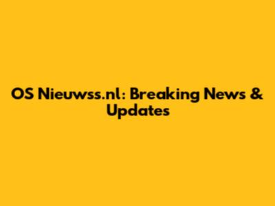 OS Nieuwss.nl: Breaking News & Updates