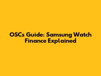 OSC's Guide: Samsung Watch Finance Explained