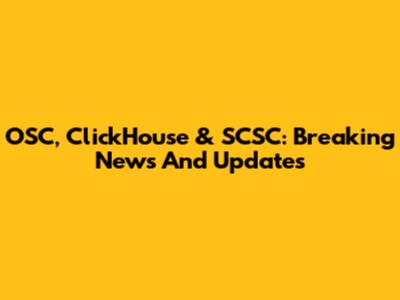 OSC, ClickHouse & SCSC: Breaking News And Updates