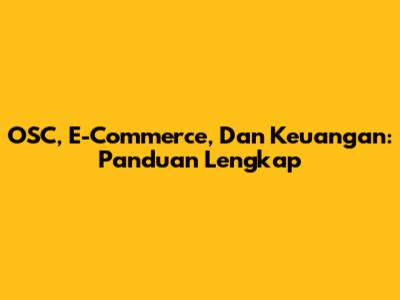 OSC, E-Commerce, Dan Keuangan: Panduan Lengkap