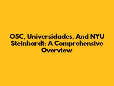 OSC, Universidades, And NYU Steinhardt: A Comprehensive Overview
