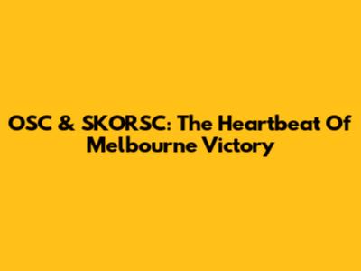 OSC & SKORSC: The Heartbeat Of Melbourne Victory