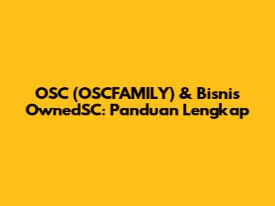 OSC (OSCFAMILY) & Bisnis OwnedSC: Panduan Lengkap