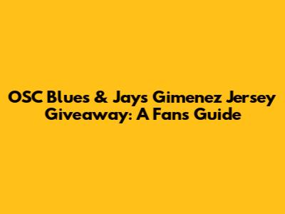 OSC Blues & Jays Gimenez Jersey Giveaway: A Fan's Guide