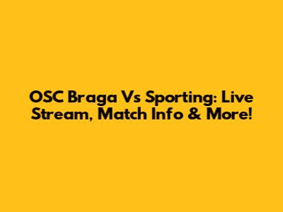 OSC Braga Vs Sporting: Live Stream, Match Info & More!