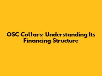OSC Collars: Understanding Its Financing Structure