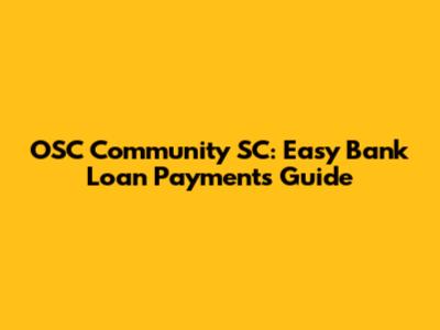 OSC Community SC: Easy Bank Loan Payments Guide