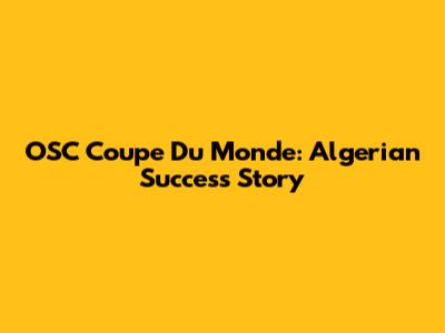 OSC Coupe Du Monde: Algerian Success Story