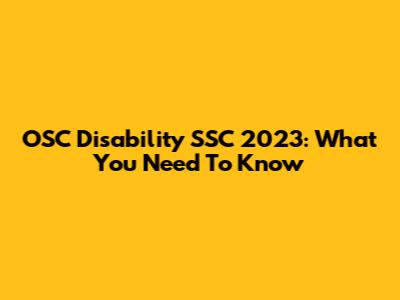 OSC Disability SSC 2023: What You Need To Know