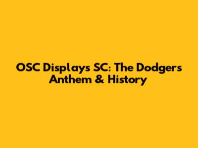 OSC Displays SC: The Dodgers Anthem & History