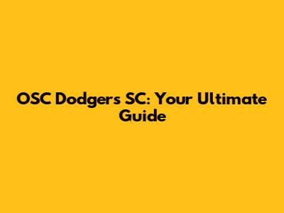 OSC Dodgers SC: Your Ultimate Guide