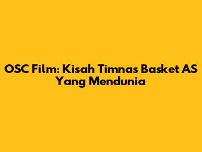 OSC Film: Kisah Timnas Basket AS Yang Mendunia