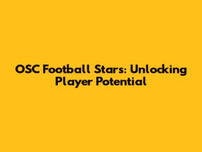 OSC Football Stars: Unlocking Player Potential