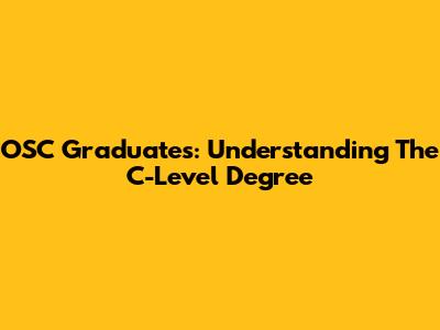 OSC Graduates: Understanding The C-Level Degree