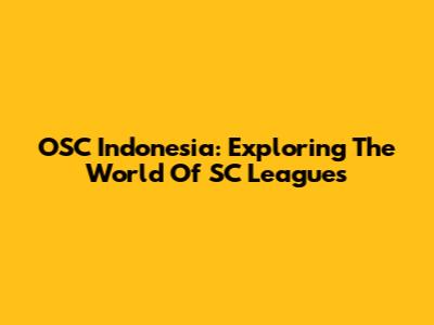 OSC Indonesia: Exploring The World Of SC Leagues