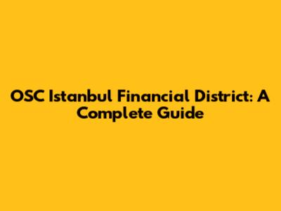 OSC Istanbul Financial District: A Complete Guide