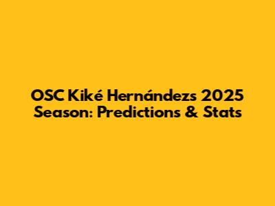 OSC Kiké Hernández's 2025 Season: Predictions & Stats